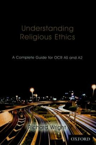 Cover of Understanding Religious Ethics: A Complete Guide for OCR AS and A2 Student Book