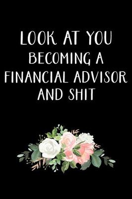 Book cover for Look at You Becoming a Financial Advisor and Shit