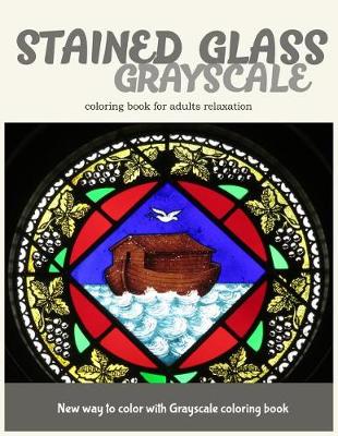 Book cover for Stained Glass GrayScale Coloring Book for Adults Relaxation