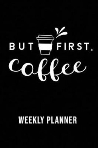 Cover of But First Coffee Weekly Planner
