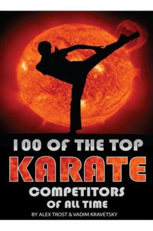 Cover of 100 of the Top Karate Competitors of All Time