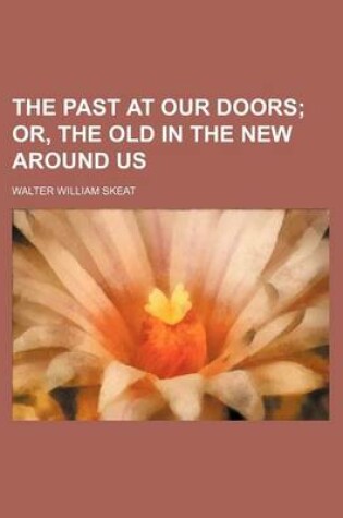 Cover of The Past at Our Doors; Or, the Old in the New Around Us