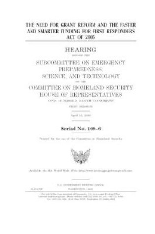 Cover of The need for grant reform and the Faster and Smarter Funding for First Responders Act of 2005