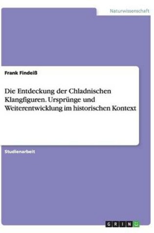 Cover of Die Entdeckung der Chladnischen Klangfiguren. Ursprünge und Weiterentwicklung im historischen Kontext