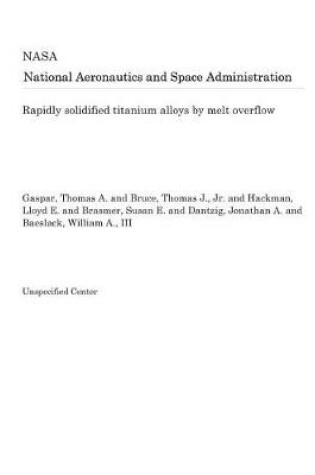 Cover of Rapidly Solidified Titanium Alloys by Melt Overflow