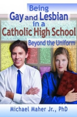 Cover of Being Gay and Lesbian in a Catholic High School