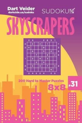 Cover of Sudoku Skyscrapers - 200 Hard to Master Puzzles 8x8 (Volume 31)