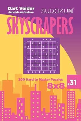 Book cover for Sudoku Skyscrapers - 200 Hard to Master Puzzles 8x8 (Volume 31)