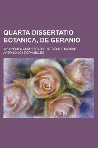 Cover of Quarta Dissertatio Botanica, de Geranio; 128 Species Complectens, 49 Tabulis Incisas