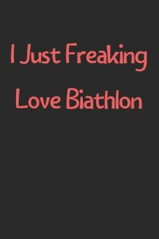 Cover of I Just Freaking Love Biathlon