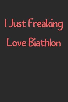 Book cover for I Just Freaking Love Biathlon