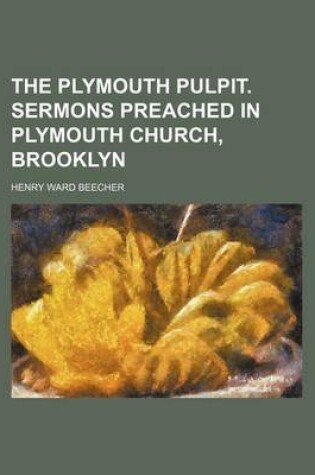 Cover of Plymouth Pulpit; Sermons Preached in Plymouth Church, Brooklyn Volume 1