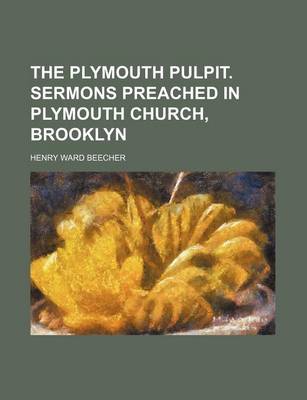 Book cover for Plymouth Pulpit; Sermons Preached in Plymouth Church, Brooklyn Volume 1