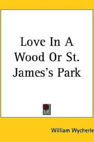 Cover of Love in a Wood or St. James's Park