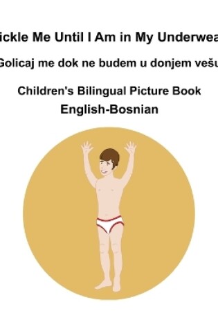 Cover of English-Bosnian Tickle Me Until I Am in My Underwear / Golicaj me dok ne budem u donjem vesu Children's Bilingual Picture Book