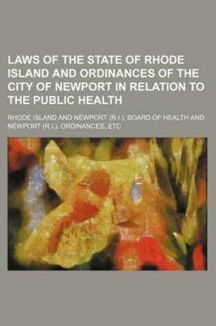 Cover of Laws of the State of Rhode Island and Ordinances of the City of Newport in Relation to the Public Health