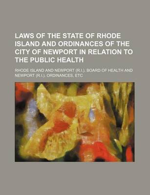 Book cover for Laws of the State of Rhode Island and Ordinances of the City of Newport in Relation to the Public Health