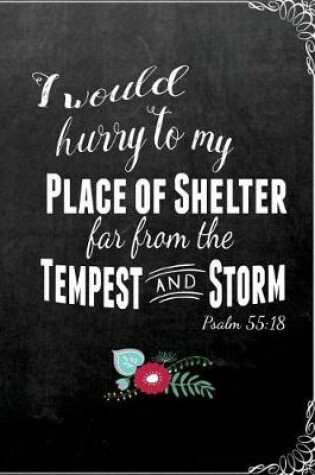Cover of I Would Hurry To My Place of Shelter Far From the Tempest and Storm Psalm 55