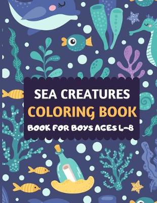 Book cover for Sea Creatures Coloring Book For Boys Ages 4-8