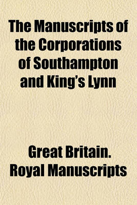 Book cover for The Manuscripts of the Corporations of Southampton and King's Lynn