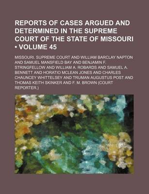 Book cover for Reports of Cases Argued and Determined in the Supreme Court of the State of Missouri (Volume 45)