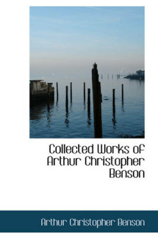 Cover of Collected Works of Arthur Christopher Benson