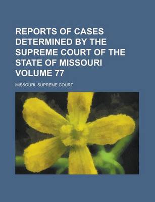 Book cover for Reports of Cases Determined by the Supreme Court of the State of Missouri Volume 77