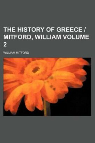 Cover of The History of Greece - Mitford, William Volume 2