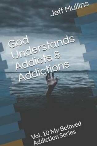 Cover of God Understands Addicts & Addictions