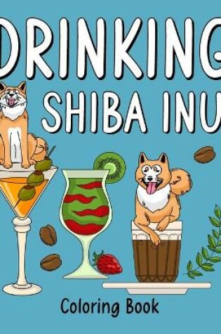 Cover of Drinking Shiba Inu Coloring Book