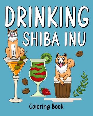 Book cover for Drinking Shiba Inu Coloring Book