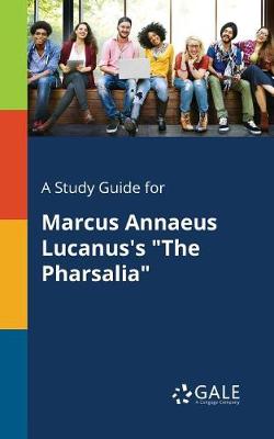 Book cover for A Study Guide for Marcus Annaeus Lucanus's the Pharsalia