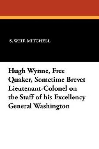 Cover of Hugh Wynne, Free Quaker, Sometime Brevet Lieutenant-Colonel on the Staff of his Excellency General Washington