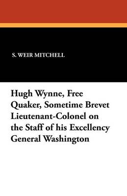 Book cover for Hugh Wynne, Free Quaker, Sometime Brevet Lieutenant-Colonel on the Staff of his Excellency General Washington