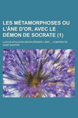 Cover of Les Metamorphoses Ou L'Ane D'Or, Avec Le Demon de Socrate (1 )