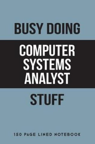Cover of Busy Doing Computer Systems Analyst Stuff