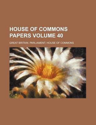 Book cover for House of Commons Papers Volume 40