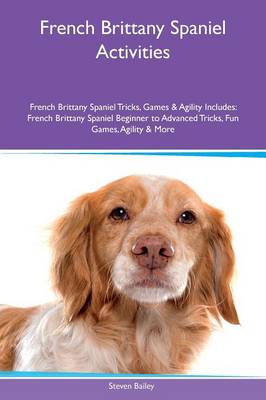 Book cover for French Brittany Spaniel Activities French Brittany Spaniel Tricks, Games & Agility Includes