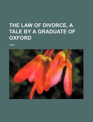 Book cover for The Law of Divorce, a Tale by a Graduate of Oxford