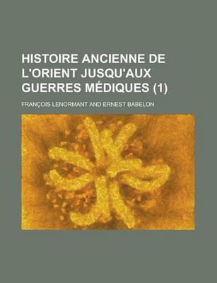 Book cover for Histoire Ancienne de L'Orient Jusqu'aux Guerres Mediques (1 )