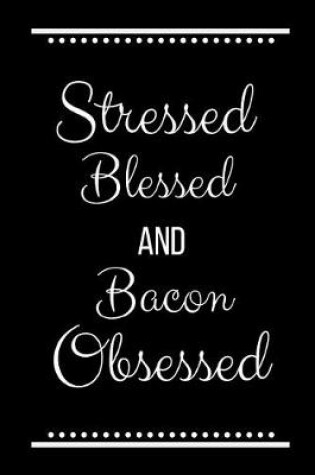 Cover of Stressed Blessed Bacon Obsessed