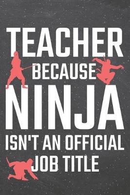 Book cover for Teacher because Ninja isn't an official Job Title
