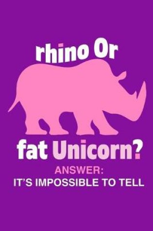 Cover of Rhino Or Fat Unicorn? Answer