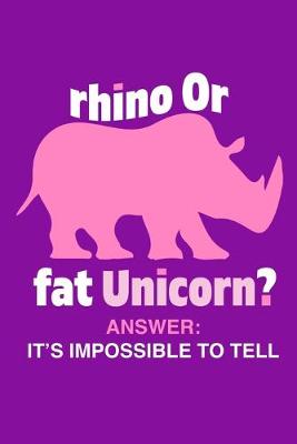 Book cover for Rhino Or Fat Unicorn? Answer