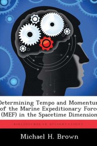 Cover of Determining Tempo and Momentum of the Marine Expeditionary Force (Mef) in the Spacetime Dimension