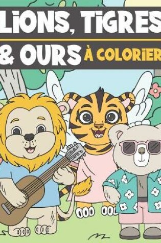 Cover of Lions, Tigres et Ours A Colorier