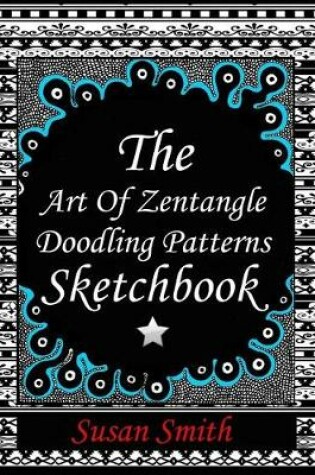 Cover of The Art of Zentangle Doodling Patterns Sketchbook