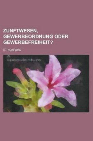 Cover of Zunftwesen, Gewerbeordnung Oder Gewerbefreiheit?