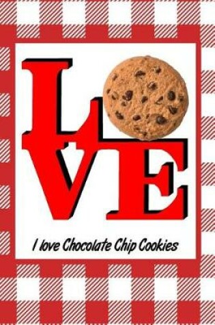 Cover of I Love Chocolate Chip Cookies