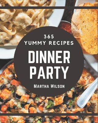 Book cover for 365 Yummy Dinner Party Recipes